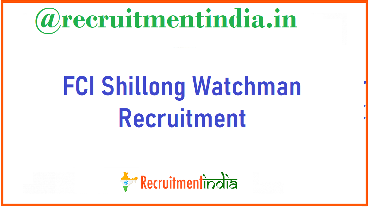 FCI Shillong Watchman Recruitment 