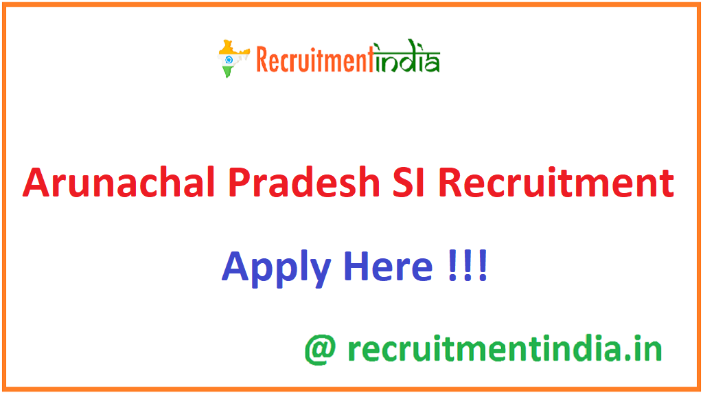 Arunachal Pradesh SI Recruitment