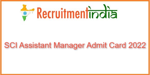 SCI Assistant Manager Admit Card 2022