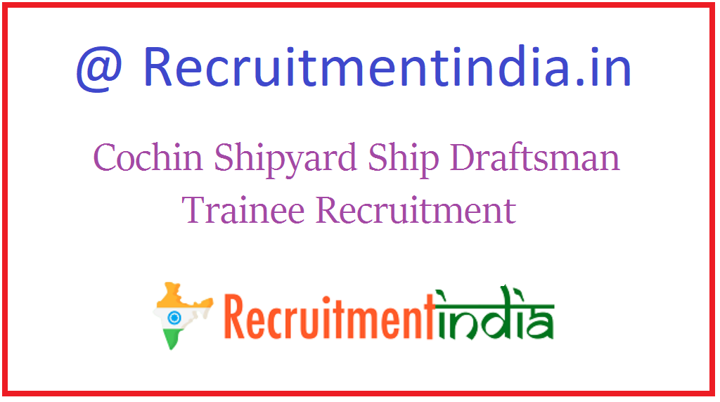 Cochin Shipyard Ship Draftsman Trainee Recruitment
