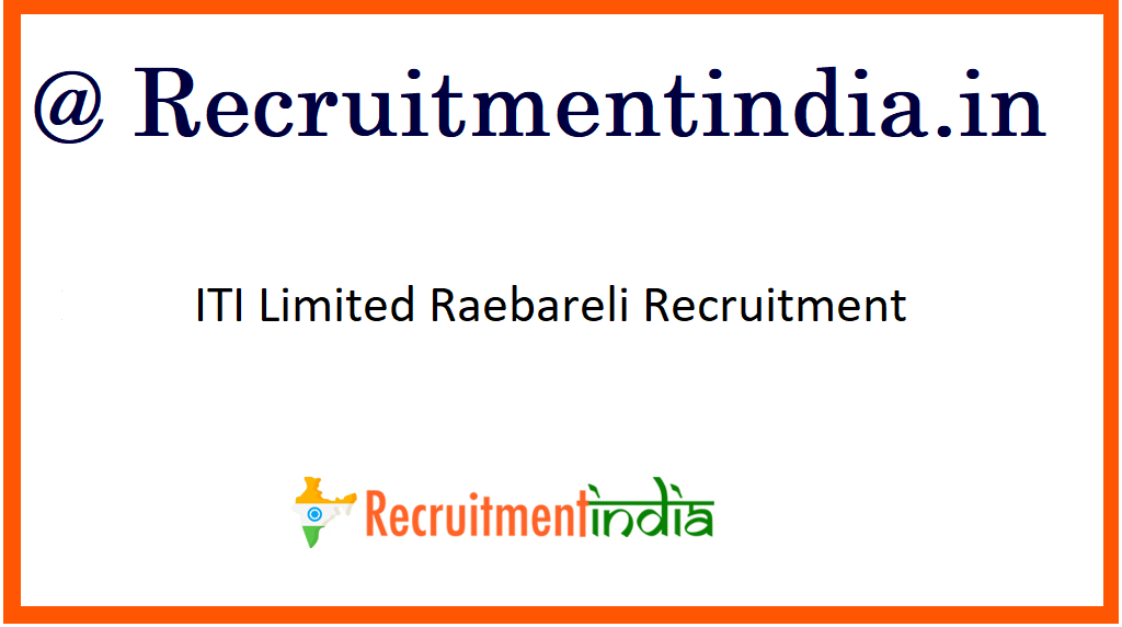ITI Limited Raebareli Recruitment