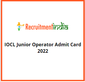 iocl junior operator admit card 2022