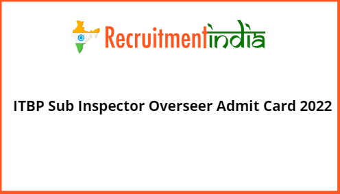 ITBP Sub Inspector Overseer Admit Card 2022